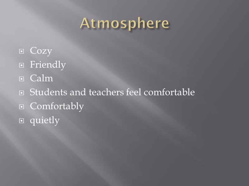 Atmosphere  Cozy Friendly Calm Students and teachers feel comfortable Comfortably quietly